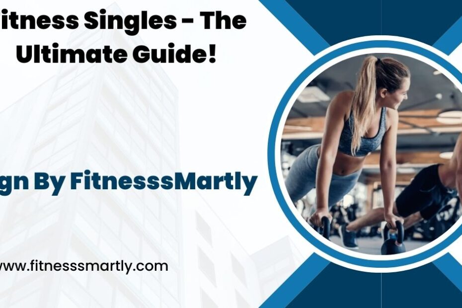 Fitness Singles - The Ultimate Guide!