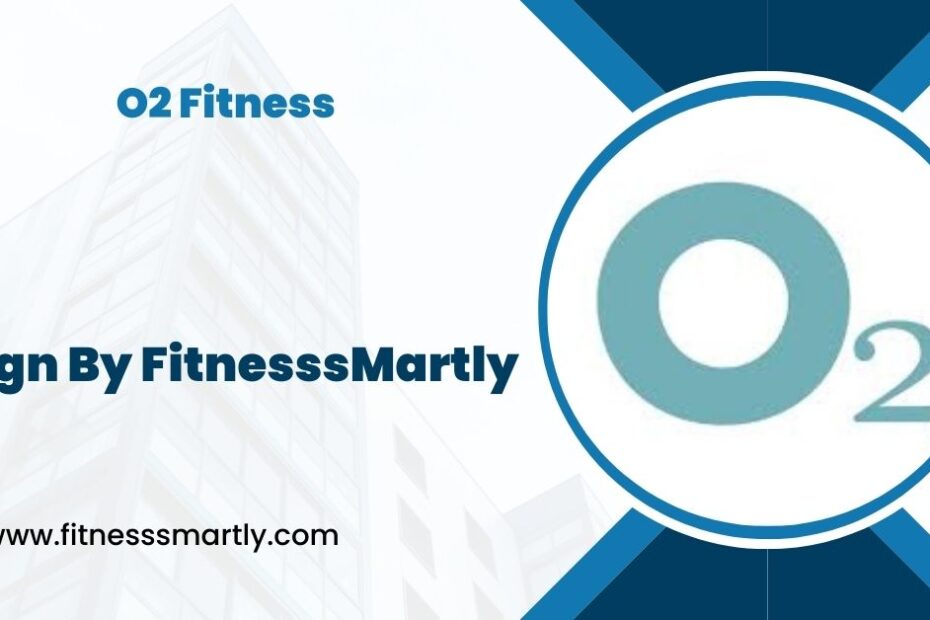 O2 Fitness - An In-Depth Overview!