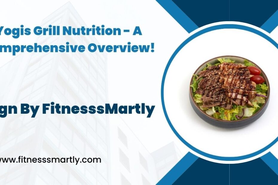 Yogis Grill Nutrition - A Comprehensive Overview!