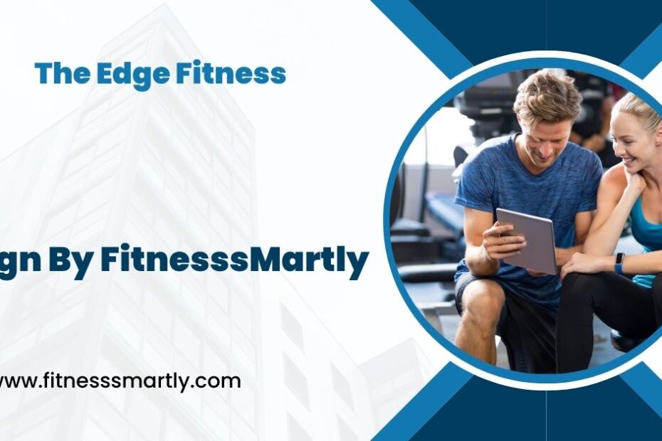 The Edge Fitness - Revolutionizing the Fitness Experience!