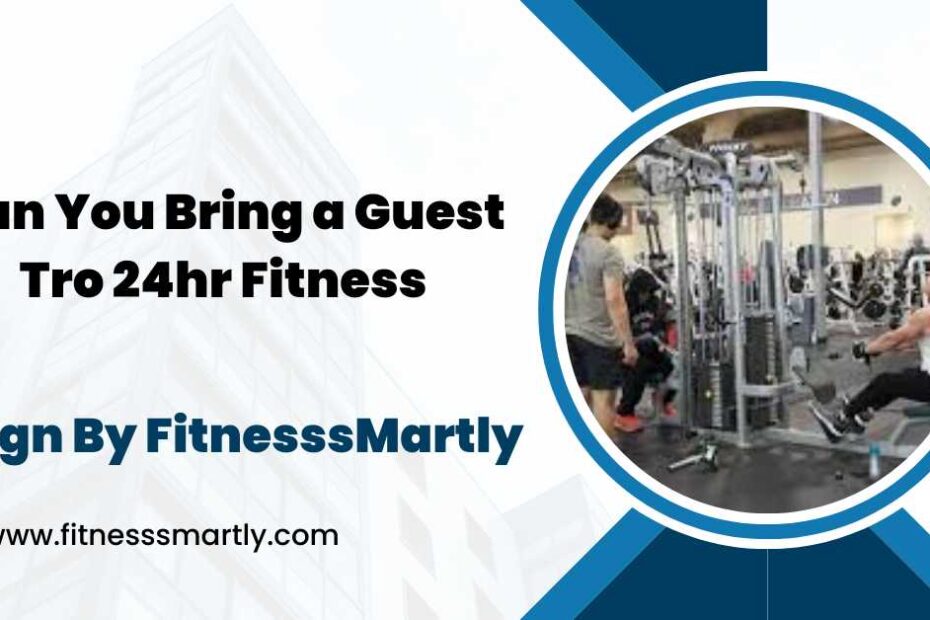 can you bring a guest tro 24hr fitness